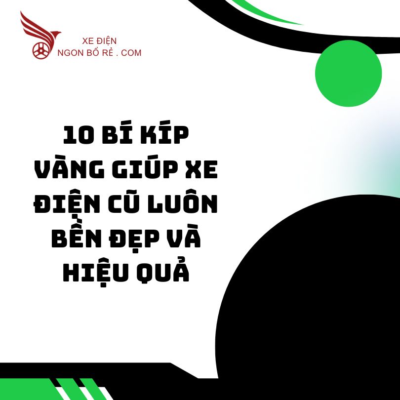 10_bi_kip_vang_giup_xe_dien_cu_luon_ben_dep_va_hieu_qua