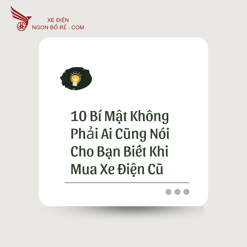 10_bi_mat_khong_phai_ai_cung_noi_cho_ban_biet_khi_mua_xe_dien_cu