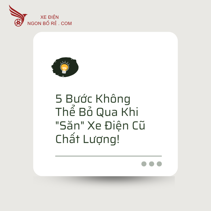 5_buoc_khong_the_bo_qua_khi_san_xe_dien_cu_chat_luong