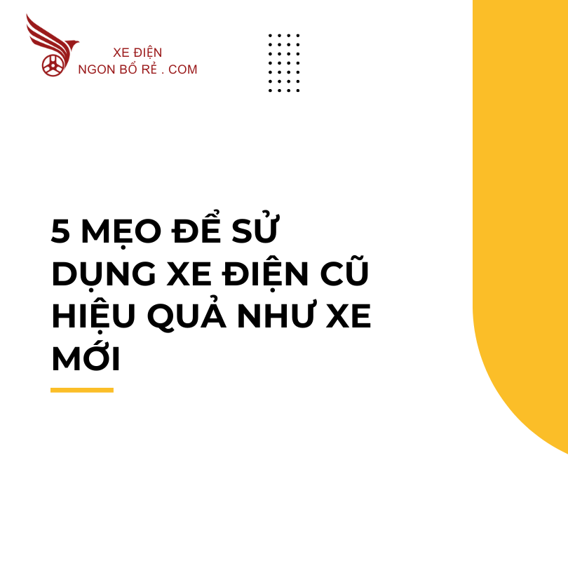5_meo_de_su_dung_xe_dien_cu_hieu_qua_nhu_xe_moi