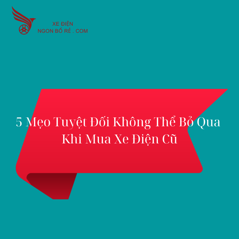 5_meo_tuyet_doi_khong_the_bo_qua_khi_mua_xe_dien_cu_1
