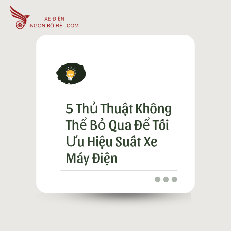 5_thu_thuat_khong_the_bo_qua_de_toi_uu_hieu_suat_xe_may_dien