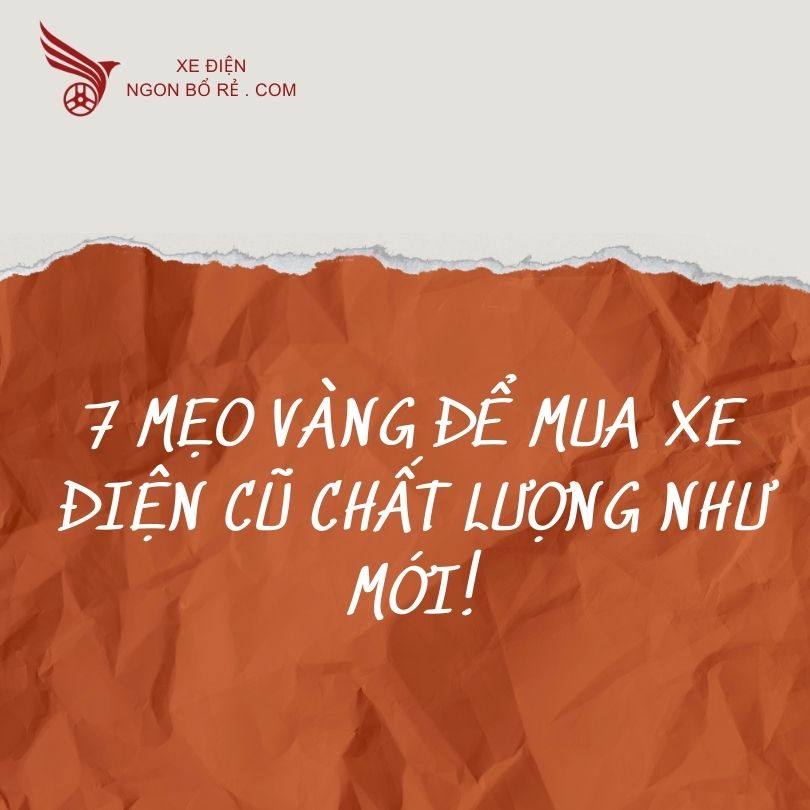 7_meo_vang_de_mua_xe_dien_cu_chat_luong_nhu_moi