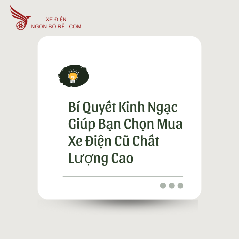 bi_quyet_kinh_ngac_giup_ban_chon_mua_xe_dien_cu_chat_luong_cao