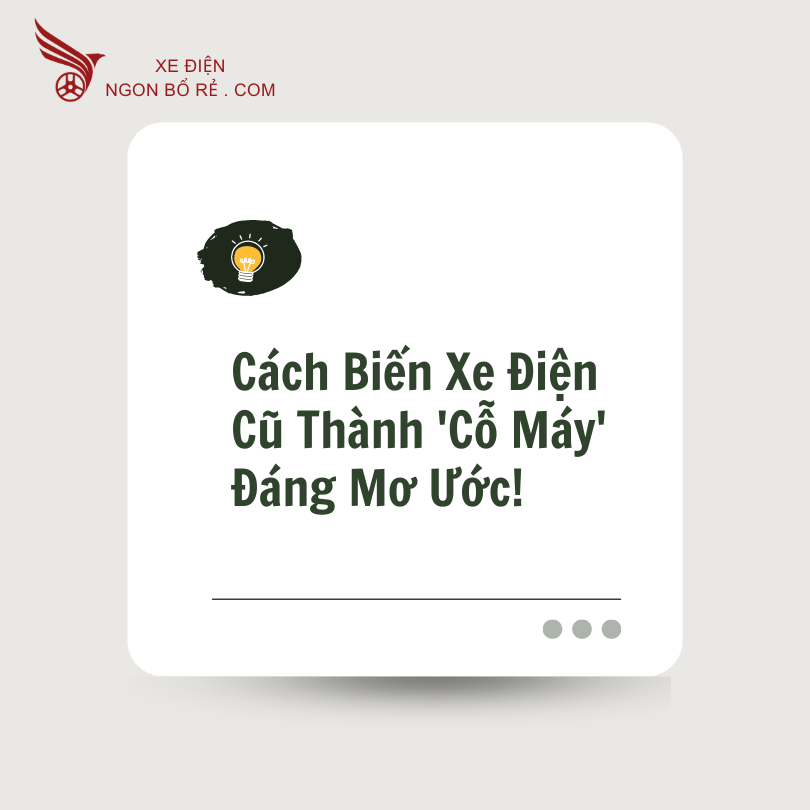 cach_bien_xe_dien_cu_thanh_co_may_dang_mo_uoc1