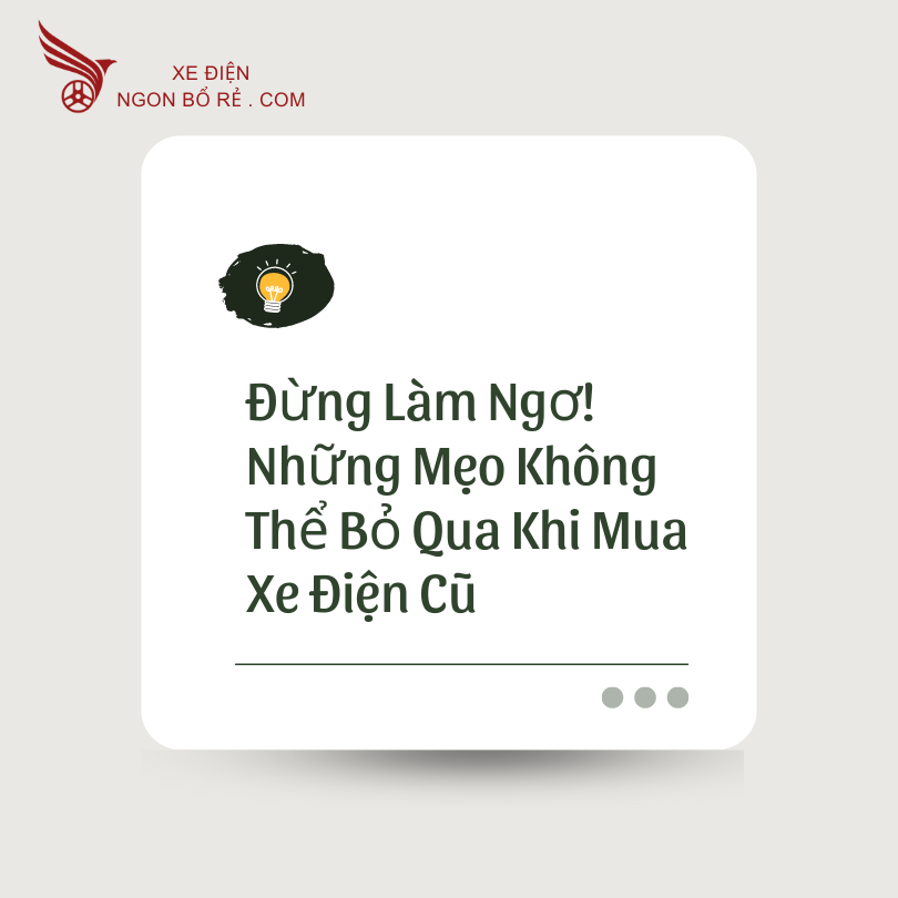 dung_lam_ngo_nhung_meo_khong_the_bo_qua_khi_mua_xe_dien_cu