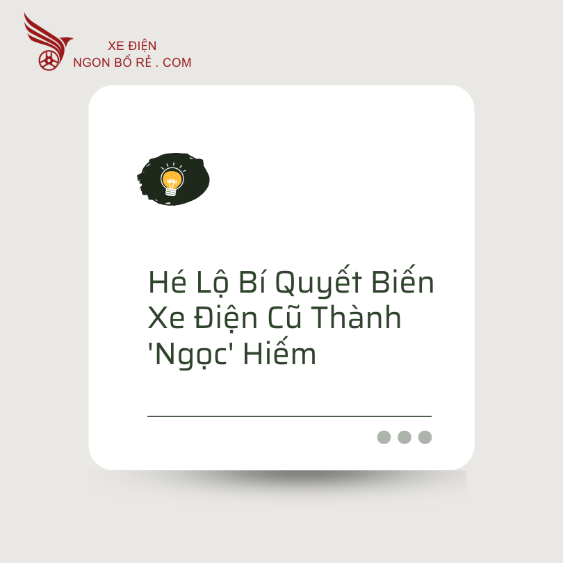 he_lo_bi_quyet_bien_xe_dien_cu_thanh_ngoc_hiem