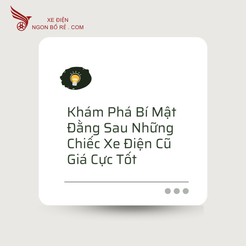 kham_pha_bi_mat_dang_sau_nhung_chiec_xe_dien_cu_gia_cuc_tot
