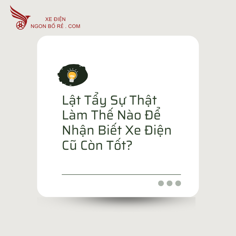 lat_tay_su_that_lam_the_nao_de_nhan_biet_xe_dien_cu_con_tot