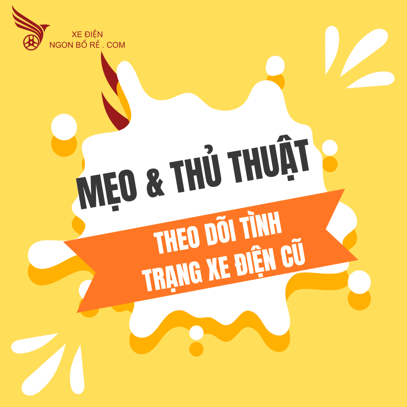 meo_va_thu_thuat_de_dam_bao_hieu_suat_cao_theo_doi_tinh_trang_xe_dien_cu_ma_ban_khong_the_bo_qua_