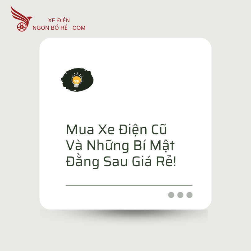 mua_xe_dien_cu_va_nhung_bi_mat_dang_sau_gia_re