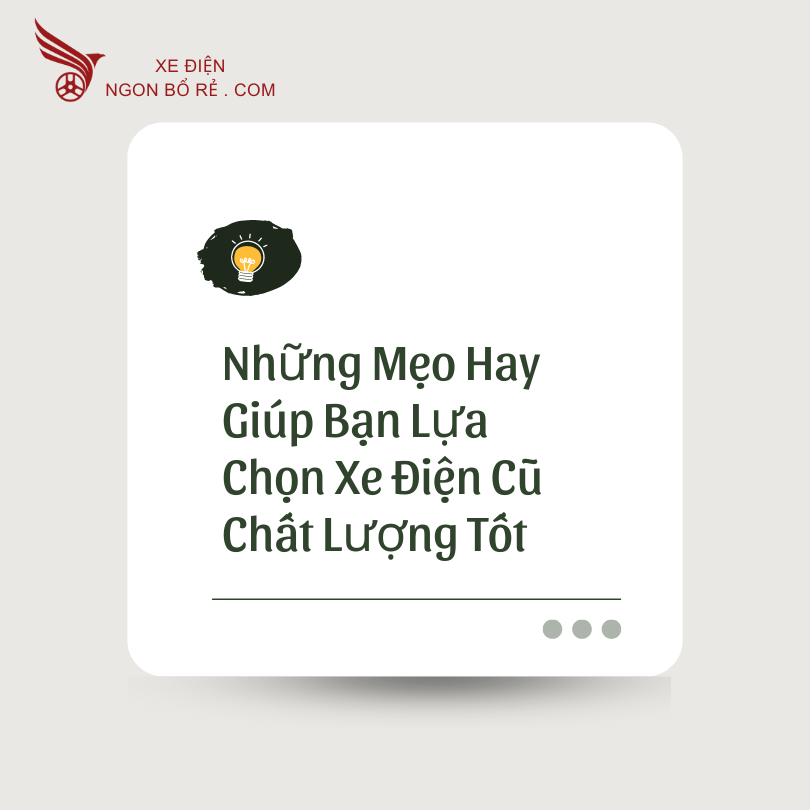 nhung_meo_hay_giup_ban_lua_chon_xe_dien_cu_chat_luong_tot