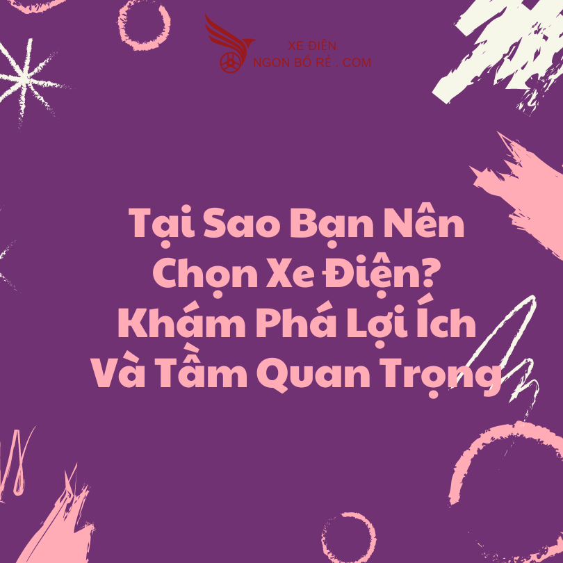 tai_sao_ban_nen_chon_xe_dien_kham_pha_loi_ich_va_tam_quan_trong