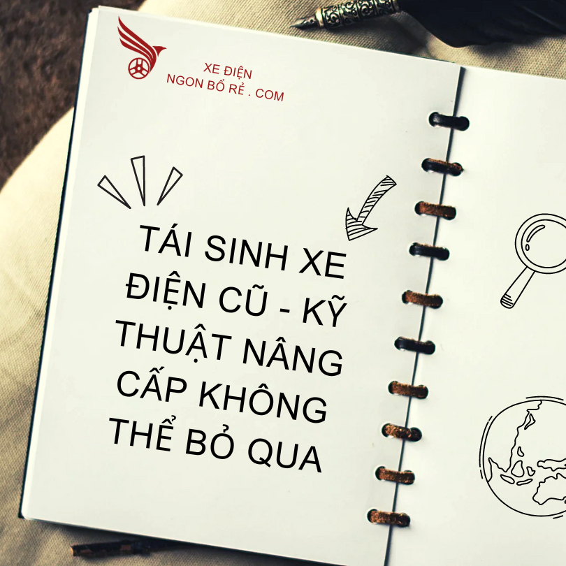 tai_sinh_xe_dien_cu_-_ky_thuat_nang_cap_khong_the_bo_qua