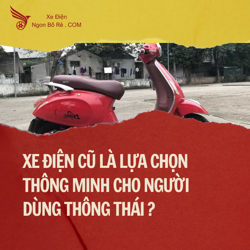 xe_dien_cu_la_lua_chon_thong_minh_cho_nguoi_tieu_dung_thong_thai