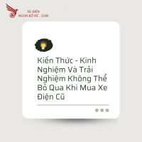 Kiến Thức - Kinh Nghiệm Và Trải Nghiệm Không Thể Bỏ Qua Khi Mua Xe Điện Cũ